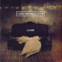 Love Amongst Ruin : Alone